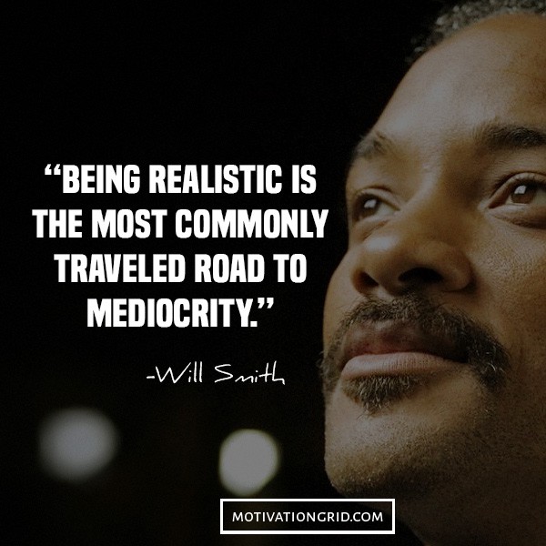don't be realistic, mediocrity will smith quotes, inspirational image