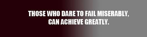 Those Who Fail, Failure, Miserably, Can Achieve greatly, Quotes to live by