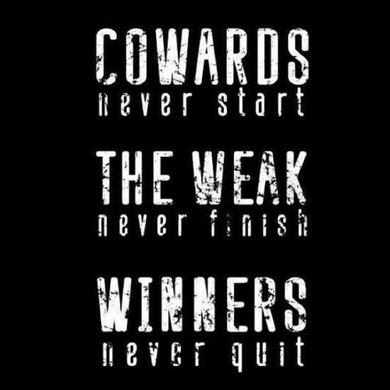 Cowards never start the weak never finish winners never quit, motivational quotes, motivational image quotes, motivational picture quote, motivational image, motivation picture quote, motivation image, inspirational images,