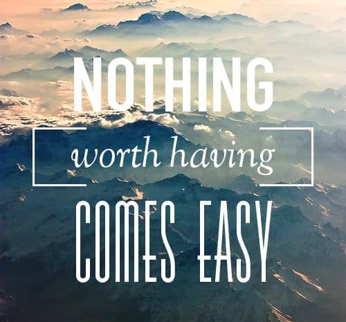 nothing worth having comes easy, motivational quotes, motivational image quotes, motivational picture quote, motivational image, motivation picture quote, motivation image, inspirational images,