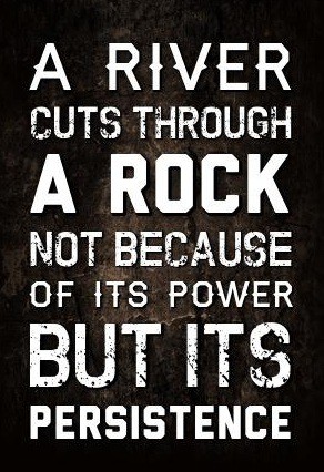 A river cuts through rock not because of its power but its persistence, motivational quotes, motivational image quotes, motivational picture quote, motivational image, motivation picture quote, motivation image, inspirational images,