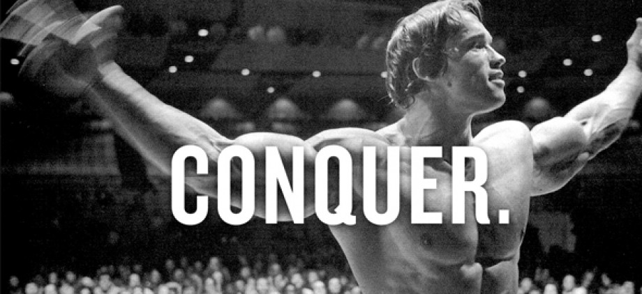 Arnold Schwarzenegger, Conquer, Great quote
