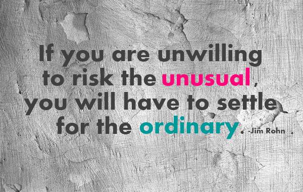 If you are unwilling to risk the unusual you will have to settle ofr the ordinary, motivational quotes, motivational image quotes, motivational picture quote, motivational image, motivation picture quote, motivation image, inspirational images,