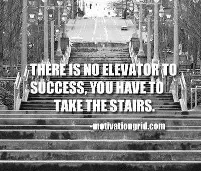 There is no elevator to success you have to take the stairs, motivational quotes, motivational image quotes, motivational picture quote, motivational image, motivation picture quote, motivation image, inspirational images,