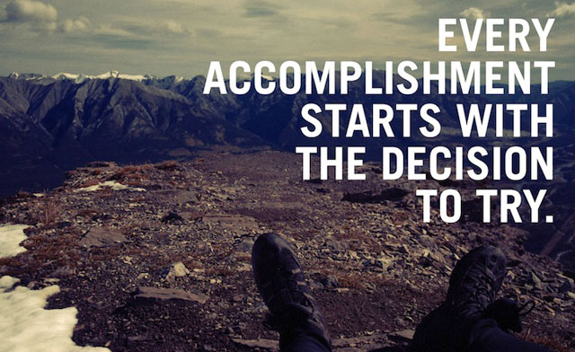 Every accomplishment starts with the decision to try, motivational quotes, motivational image quotes, motivational picture quote, motivational image, motivation picture quote, motivation image, inspirational images,