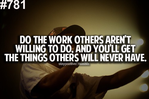 Do the work others aren't willing to do and you will get the things others will never have, motivational quotes, motivational image quotes, motivational picture quote, motivational image, motivation picture quote, motivation image, inspirational images,