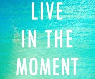 live in the moment, quote,