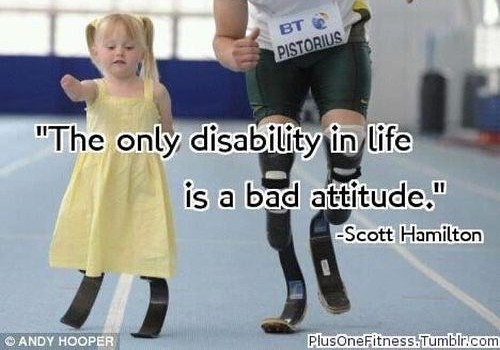 the only disability in life is bad attitude