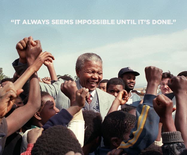 It always seems impossible until it's done.