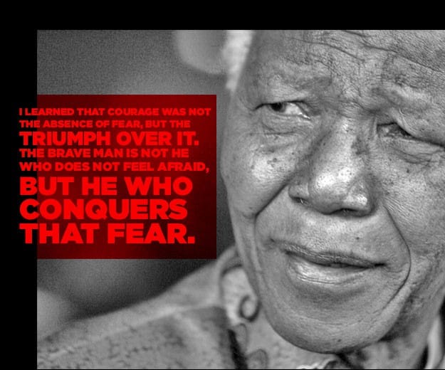 I learned that courage was not the absense of fear but the thriumph over it, the brave man is not he who does not feel afraid, but who he who concquers that fear, nelson mandela quotes