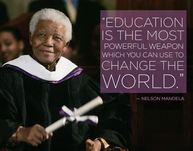 Education is the most powerful weapon which you can use to change the world.