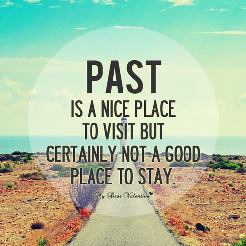 past is a nice place to visit but certainly not a good place to stay, quotes about life, life quotes