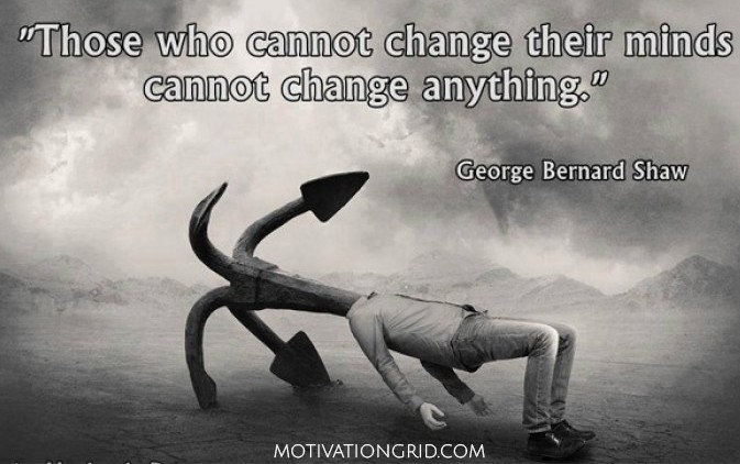 Those who cannot change their minds cannot change anything, awesome quote