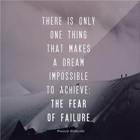 There is only one thing that makes a dream impossible to achieve. The fear of failure.