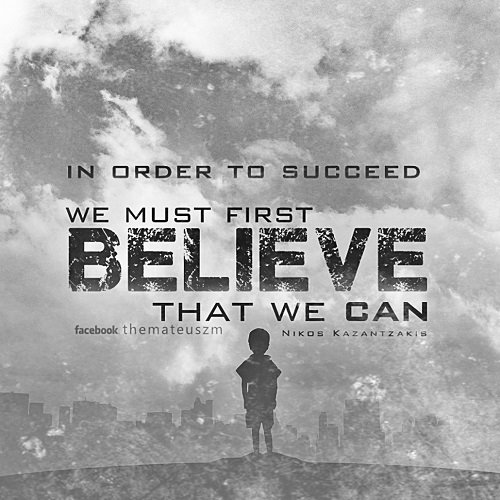In order to succeed we must first believe that we can.
