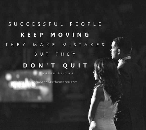 Successful people keep moving they make mistakes but they don't quit. Motivational images.