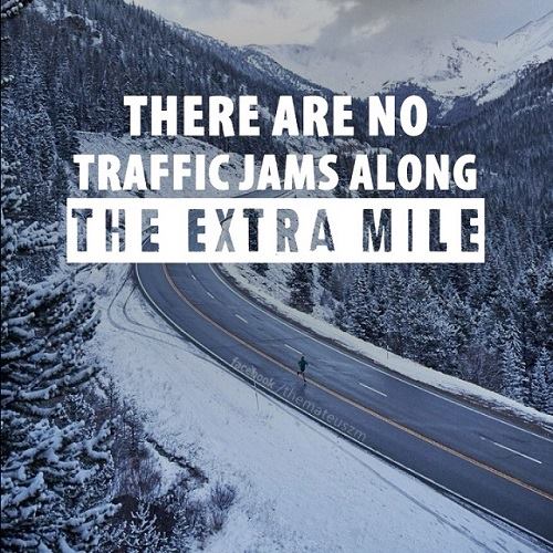 There are not traffic jams along the extra mile.