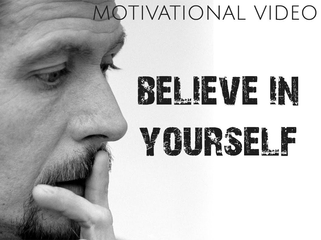 Believe in Yourself – Kick-Ass Motivational Video