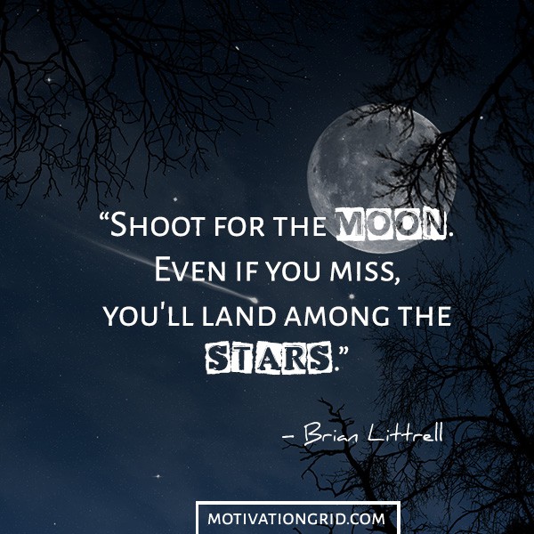 Shoot for the moon and you will land among stars quote