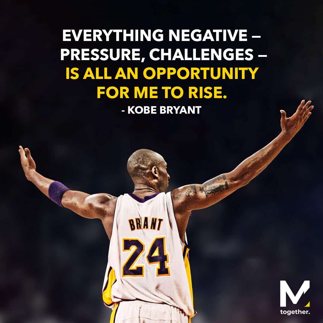 Everything negative, pressure, challenges, kobe bryant quotes, kobe bryant quote everything negative