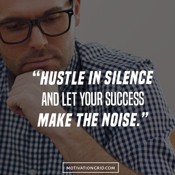 Hustle quotes about silence, let success make the noise.