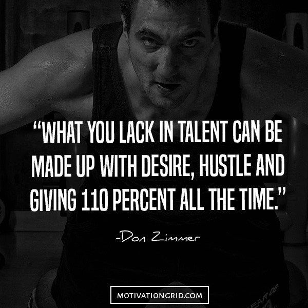 One of the best hustle quotes, lack in talent, desire, hustle, work hard