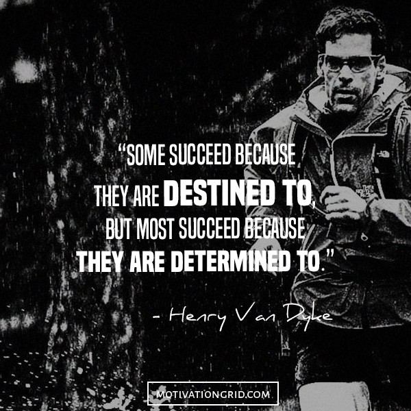 Some succeed because they are destined to but most succeed because they are determined to, hustle inspirational quotes