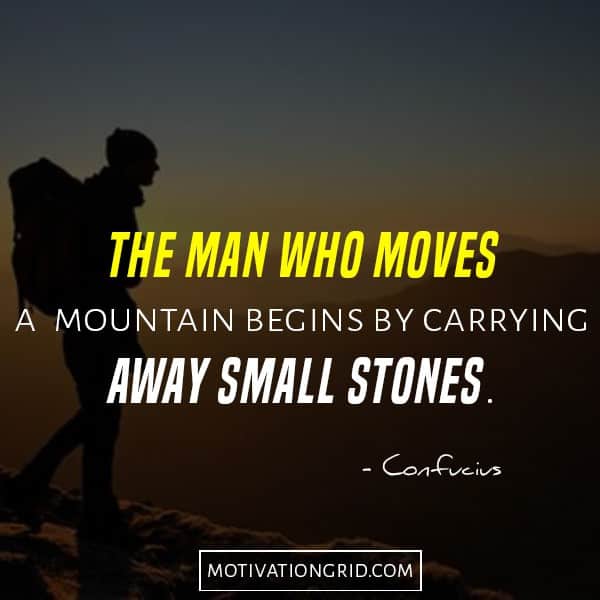 Confucius - The man who moves a mountain begins by carrying away small stones, inspirational quotes, motivational picture quote