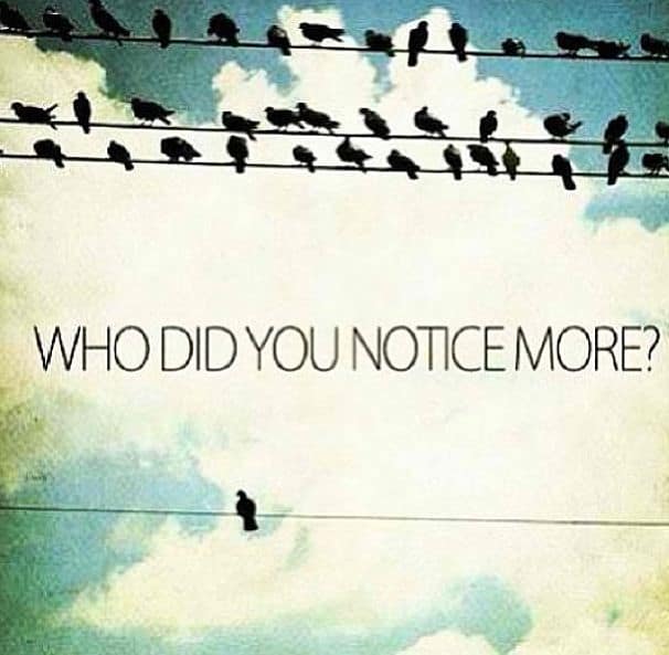 be different, who did you notice first