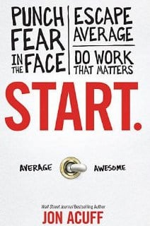 Start: Punch Fear in the Face Escape Average and Do Work that Matters, Jon Acuff