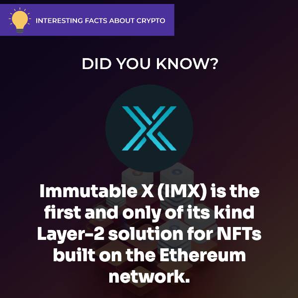 Immutable X (IMX) Interesting Facts